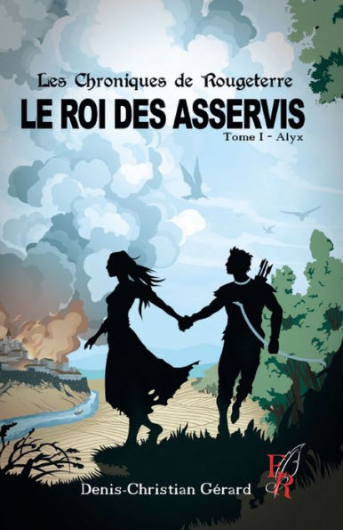 Les chroniques de Rougeterre - Le roi des Asservis - Tome 1: Alyx