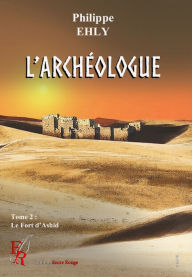 Title: L'archéologue - Tome 2: Le fort d'Ashir, Author: Philippe Ehly