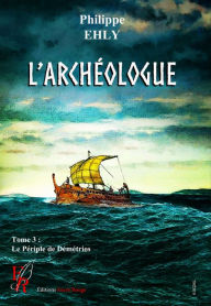 Title: L'Archéologue - Tome 3: Le périple de Démétrios, Author: Philippe Ehly