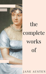 Title: Jane Austen - Complete Works: All novels, short stories, letters and poems (NTMC Classics), Author: Jane Austen