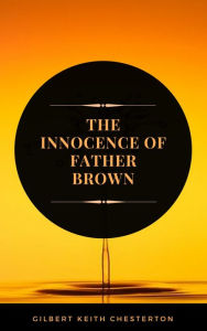Title: The Innocence of Father Brown (ArcadianPress Edition), Author: G. K. Chesterton