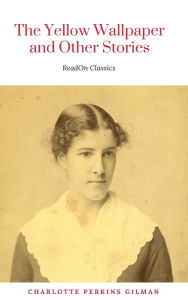 Title: The Yellow Wallpaper: By Charlotte Perkins Gilman: Illustrated, Author: Charlotte Perkins Gilman