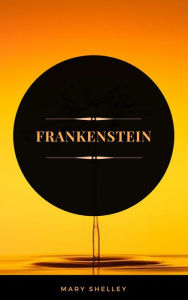 Title: Frankenstein (ArcadianPress Edition), Author: Mary Shelley