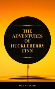 Title: The Adventures of Huckleberry Finn (ArcadianPress Edition), Author: Mark Twain