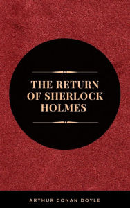 Title: Arthur Conan Doyle: The Return of Sherlock Holmes (The Sherlock Holmes novels and stories #6), Author: Arthur Conan Doyle