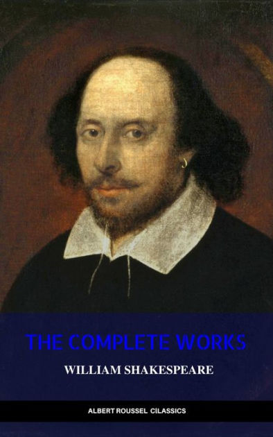 William Shakespeare: The Complete Works of William Shakespeare by ...