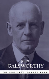 Title: The Forsyte Saga Complete Novels (The Forsyte Saga - A Modern Comedy - End of the Chapter), Author: John Galsworthy