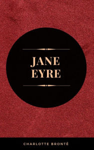 Title: Jane Eyre: By Charlotte Brontë - Illustrated, Author: Charlotte Brontë