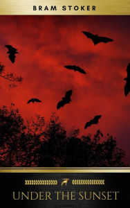 Title: Under the Sunset, Author: Bram Stoker
