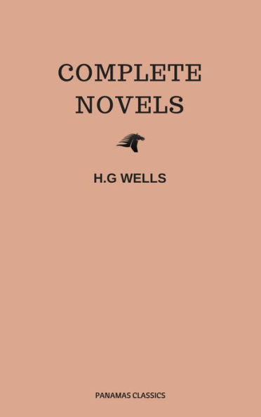 The Complete Novels of H. G. Wells (Over 55 Works: The Time Machine, The Island of Doctor Moreau, The Invisible Man, The War of the Worlds, The History of Mr. Polly, The War in the Air and many more!)