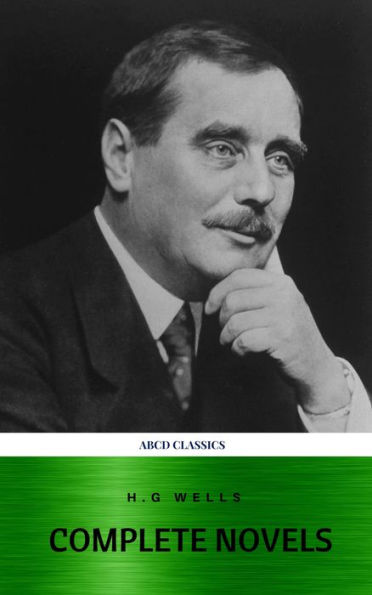 The Complete Novels of H. G. Wells: Over 55 Works: The Time Machine, The Island of Doctor Moreau, The Invisible Man, The War of the Worlds, The History of Mr. Polly, The War in the Air and many more