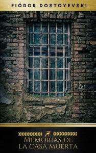 Title: Memorias de la casa muerta, Author: Fiódor Dostoyevski