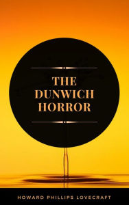 Title: The Dunwich Horror (ArcadianPress Edition), Author: H.P lovecraft