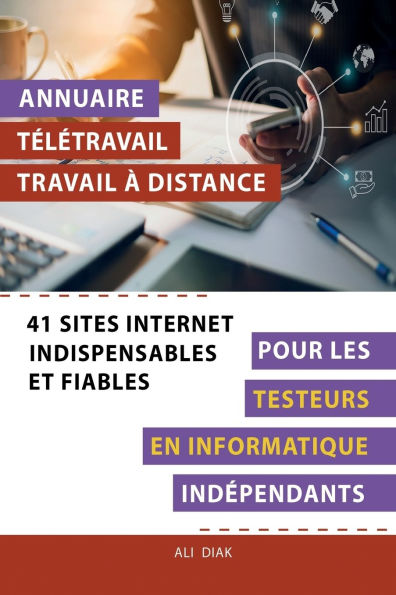 Annuaire tï¿½lï¿½travail travail ï¿½ distance pour les Testeurs en informatique indï¿½pendants: 41 sites internet indispensables et fiables