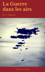 Title: La Guerre dans les airs (Cronos Classics), Author: H. G. Wells