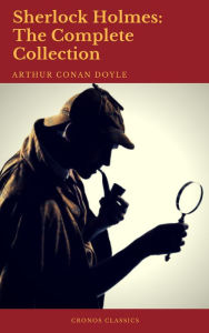 Title: Sherlock Holmes: The Complete Collection (Best Navigation, Active TOC), Author: Arthur Conan Doyle