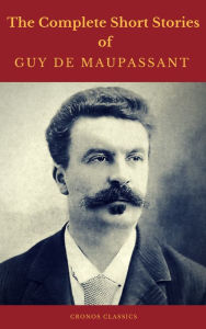 Title: Guy de Maupassant: The Complete Short Stories (Cronos Classics), Author: Guy de Maupassant