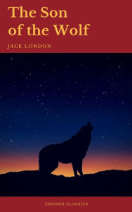 Title: The Son of the Wolf (Cronos Classics), Author: Jack London
