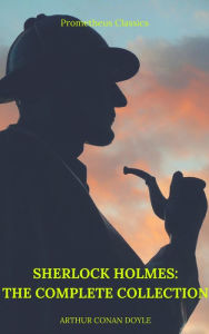 Title: Sherlock Holmes: The Complete Collection (Best Navigation, Active TOC) (Prometheus Classics), Author: Arthur Conan Doyle