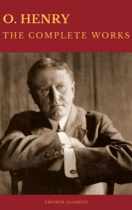 Title: The Complete Works of O. Henry: Short Stories, Poems and Letters (Best Navigation, Active TOC) (Cronos Classics), Author: O. Henry