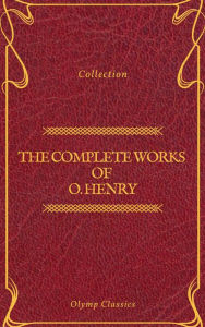 Title: The Complete Works of O. Henry: Short Stories, Poems and Letters (Olymp Classics), Author: O. Henry