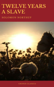 Title: Twelve Years a Slave (Best Navigation, Active TOC) (Cronos Classics), Author: Solomon Northup