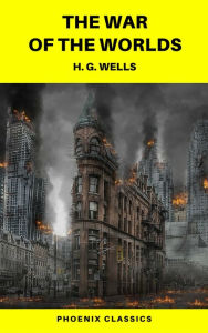 Title: The War of the Worlds (Phoenix Classics), Author: H. G. Wells