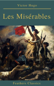 Title: Les Misérables (Annotated) (Feathers Classics), Author: Victor Hugo