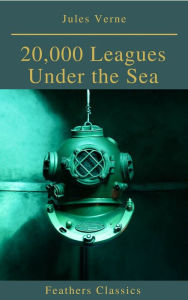 Title: 20,000 Leagues Under the Sea (Illustrated and Annotated) (Feathers Classics), Author: Jules Verne