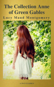 Title: The Collection Anne of Green Gables (A to Z Classics), Author: Lucy Maud Montgomery