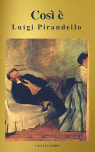 Title: Così è (se vi pare) (A to Z Classics), Author: Luigi Pirandello