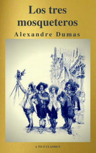 Title: Los tres mosqueteros ( A to Z Classics ), Author: Alexandre Dumas