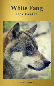 Title: White Fang (Best Navigation, Free AUDIO BOOK) (A to Z Classics), Author: Jack London