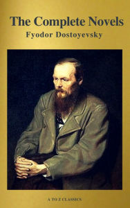 Title: Fyodor Dostoyevsky: The Complete Novels ( A to Z Classics ), Author: Fyodor Dostoevsky