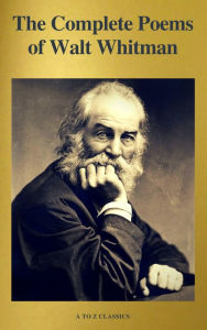 Title: The Complete Poems of Walt Whitman (A to Z Classics), Author: Walt Whitman