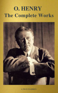 Title: The Complete Works of O. Henry: Short Stories, Poems and Letters (illustrated, Annotated and Active TOC) (A to Z Classics), Author: O. Henry