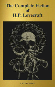 Title: The Complete Fiction of H.P. Lovecraft ( A to Z Classics ), Author: H. P. Lovecraft