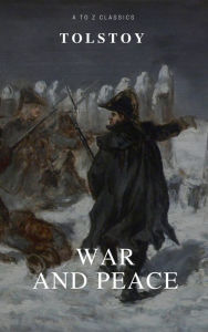 Title: War and Peace (Complete Version,Best Navigation, Free AudioBook) (A to Z Classics), Author: Leo Tolstoy