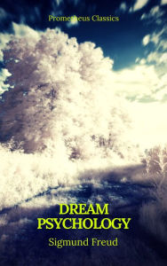 Title: Dream Psychology (Best Navigation, Active TOC)(Prometheus Classics), Author: Sigmund Freud