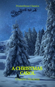 Title: A Christmas Carol (Best Navigation, Active TOC)(Prometheus Classics), Author: Charles Dickens