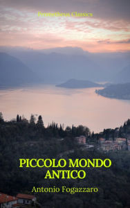 Title: Piccolo mondo antico (Prometheus Classics), Author: Antonio Fogazzaro