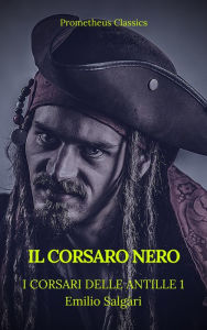 Title: Il Corsaro Nero (I corsari delle Antille #1)(Prometheus Classics)(Indice attivo), Author: Emilio Salgari