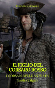 Title: Il figlio del Corsaro Rosso (I corsari delle Antille #4)(Prometheus Classics)(Indice attivo), Author: Emilio Salgari