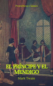 Title: El príncipe y el mendigo (Prometheus Classics), Author: Mark Twain