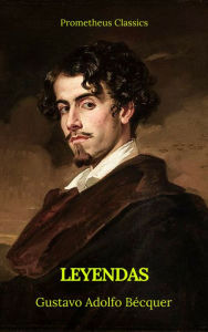 Title: Leyendas (Prometheus Classics), Author: Gustavo Adolfo Bécquer