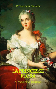 Title: La princesse Flora (Prometheus Classics)(Table de matières Active), Author: Alexandre Dumas