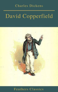 Title: David Copperfield (Feathers Classics), Author: Charles Dickens