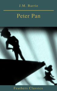 Title: Peter Pan (Feathers Classics), Author: J. M. Barrie