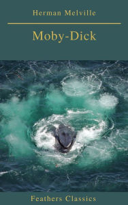 Title: Moby-Dick (Best Navigation, Active TOC) (Feathers Classics), Author: Herman Melville