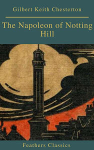 Title: The Napoleon of Notting Hill (Feathers Classics), Author: G. K. Chesterton